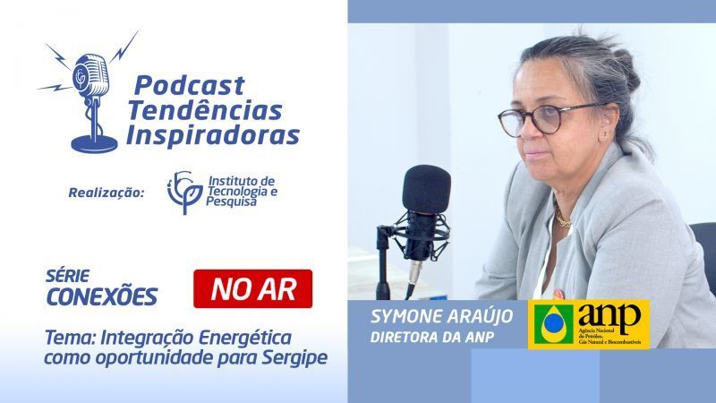 Podcast Tendências Inspiradoras | Edição Conexões - Symone Araújo: Traçando Novos Rumos para a Energia Sergipana